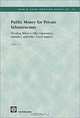 Public Money for Private Infrastructure: Deciding When to Offer Guarantees, Output-Based Subsidies, and Other Forms of Fiscal Support (World Bank Working Papers, 10), Timothy Irwin 