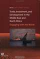 Trade, Investment, and Development in the Middle East and North Africa: Engaging with the World (Orientations in Development), 