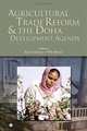 Agricultural Trade Reform And the Doha Development Agenda (World Bank Trade and Development Series) (World Bank Trade and Development Series), 