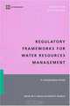 Regulatory Frameworks for Water Resources Management: A Comparative Study (Law, Justice, and Development Series) (Law, Justice, and Development Series), Salman M. A. Salman, Daniel D. Bradlow 