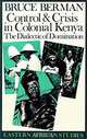 Control and Crisis in Colonial Kenya: The Dialectic of Domination (Eastern African Studies), Bruce Berman 