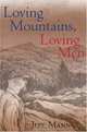 Loving Mountains, Loving Men (Ethnicity & Gender In Appalach), Jeff Mann 