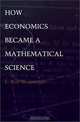 How Economics Became a Mathematical Science (Science and Cultural Theory), E. Roy Weintraub 