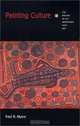 Painting Culture: The Making of an Aboriginal High Art (Objects/Histories), Fred R. Myers 