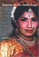 Stigmas Of The Tamil Stage: An Ethnography Of Special Drama Artists In South India, Susan Seizer 