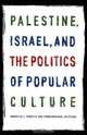 Palestine, Israel, and the Politics of Popular Culture, 