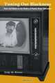 Tuning Out Blackness : Race and Nation in the History of Puerto Rican Television (Console-ing Passions), Yeidy M. Rivero 