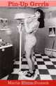 Pin-up Grrrls: Feminism, Sexuality, Popular Culture, Maria Elena Buszek 
