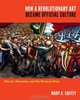 How a Revolutionary Art Became Official Culture: Murals, Museums, and the Mexican State, Mary K. Coffey 