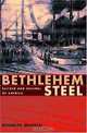 Bethlehem Steel: Builder and Arsenal of America, Kenneth Warren 