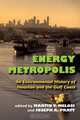 Energy Metropolis: An Environmental History of Houston and the Gulf Coast (Pittsburgh Hist Urban Environ), 