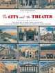 The City & the Theatre: The History of New York Playhouses; A 250 Year Journey from Bowling Green to Times Square, Mary C. Henderson 