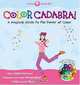 Color Cadabra! A Magical Guide to the Power of Color--A Soul Candy Kit, Charyn Pfeuffer 