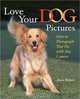 Love Your Dog Pictures: How to Photograph Your Pet with Any Camera, Jenni Bidner 