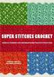 Super Stitches Crochet: Essential Techniques Plus a Dictionary of More Than 180 Stitch Patterns, Jennifer Campbell, Ann-Marie Bakewell 