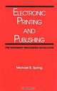 Electronic Printing and Publishing: The Document Processing Revolution (Books in Library and Information Science Series, Vol 54), Michael B. Spring 