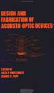 Design and Fabrication of Acousto-Optic Devices, Edited by Akis P. Goutzulis, Dennis R. Pape 