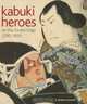 Kabuki Heroes on the Osaka Stage, 1780-1830, C. Andrew Gerstle 