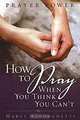 Prayer Power: How to Pray When You Think You Can