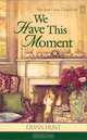 We Have This Moment (Tales from Grace Chapel Inn, Book 6), Diann Hunt 