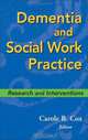 Dementia and Social Work Practice: Research and Interventions, Editor Carole B. Cox 