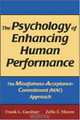 The Psychology of Enhancing Human Performance: The Mindfulness-Acceptance-Commitment Approach, Frank Gardner, Zella E. Moore 