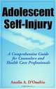 Adolescent Self-Injury: A Comprehensive Guide for Counselors and Health Care Professionals, Amelio A. D