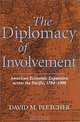 The Diplomacy of Involvement: American Economic Expansion Across the Pacific, 1784-1900, David M. Pletcher 