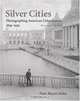 Silver Cities: Photographing American Urbanization, 1839-1939, Peter Bacon Hales 