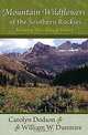 Mountain Wildflowers of the Southern Rockies: Revealing Their Natural History, Carolyn Dodson, William W. Dunmire 