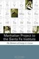 Manhattan Project to the Santa Fe Institute: The Memoirs of George A.Cowan, George A. Cowan 