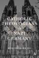 Catholic Theologians in Nazi Germany, Robert A. Krieg 