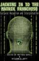 Jacking in to the Matrix Franchise: Cultural Reception and Interpretation, 