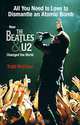 All You Need Is Love to Dismantle an Atomic Bomb: How the Beatles & U2 Changed the World, Todd McFliker 