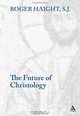 Future of Christology, Roger D. Haight 