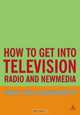 How to Get into Television, Radio and New Media (How to Get Into...), Mike Hollingsworth 