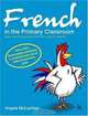 French in the Primary Classroom: Ideas and Resources for the Non-linguist Teacher, Angela Mclachlan 