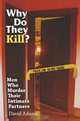 Why Do They Kill?: Men Who Murder Their Intimate Partners, David Adams 