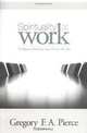Spirituality at Work: 10 Ways to Balance Your Life on the Job, Gregory F. Augustine Pierce 