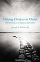 Making Choices in Christ: The Foundations of Ignatian Spirituality, Joseph A. Tetlow 