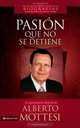 Pasion que no se detiene: La apasionante historia de Alberto Mottesi (Biografias de grandes lideres de nuestros tiempos) (Spanish Edition), Alberto Mottesi 