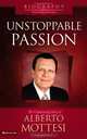 Unstoppable Passion: La apasionante historia de Alberto Mottesi (Biografias de grandes lideres de nuestros tiempos), Alberto Mottesi 