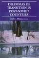 Dilemmas of Transition in Post-Soviet Countries, Joel C. Moses 