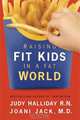 Raising Fit Kids in a Fat World, Judy Halliday, Joani Jack 