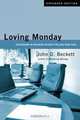 Loving Monday: Succeeding in Business Without Selling Your Soul, John D. Beckett 
