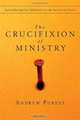 The Crucifixion of Ministry: Surrendering Our Ambitions to the Service of Christ, Andrew Purves 
