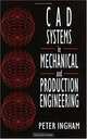 CAD Systems in Mechanical and Production Engineering, Peter Ingham 