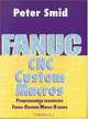 Fanuc CNC Custom Macros: Programming Resources For Fanuc Custom Macros B Users, Peter Smid 
