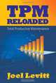TPM Reloaded: Total Productive Maintenance, Joel Levitt 