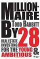 Millionaire by 28: Real Estate Investing For the Young and Ambitious, Todd Babbitt 